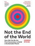 Not the end of the world : how we can be the first generation to build a sustainable planet
