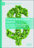 Financing Nature-Based Solutions : Exploring Public, Private, and Blended Finance Models and Case Studies